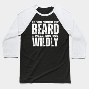 If you touch my beard Baseball T-Shirt